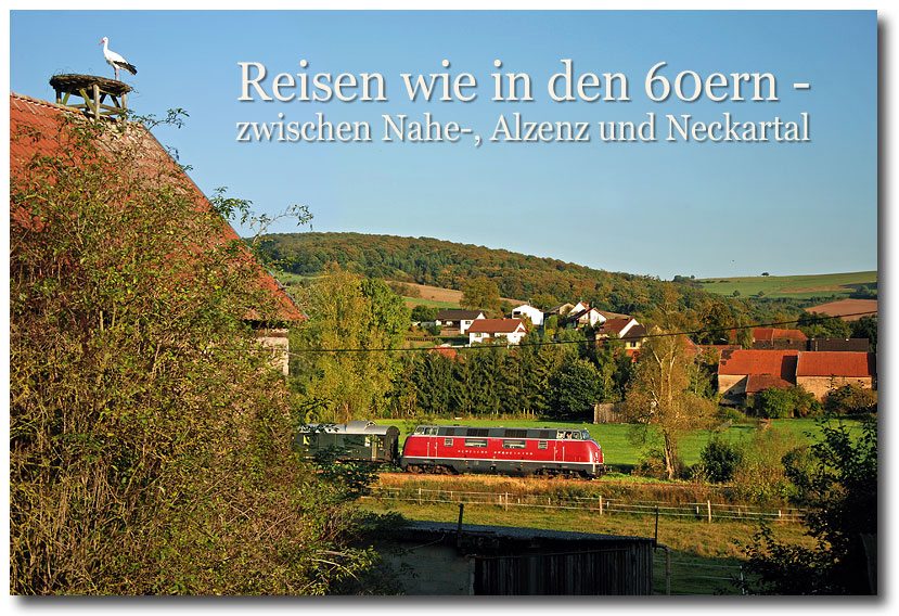 Reisen wie vor 50 Jahren - in Rheinland-Pfalz entlang dem Nahe-, Alsenz- und Neckartal